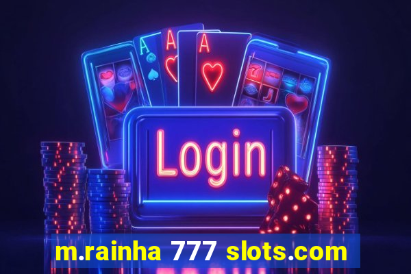 m.rainha 777 slots.com